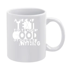 A Piece Of Text That Looks Good but Does not say anything Funny Humor White Mug