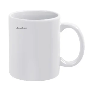 Absolutely Not Funny Tiktok White Mug