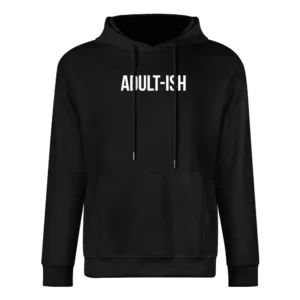 Adult ish Funny Kind Of Adult But Not Really Graphic Grown Up European Size Men Hoodie