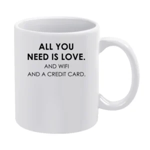 All You Need Is Love And WIFI And A Credit Card Funny Graphic Tee Shir White Mug