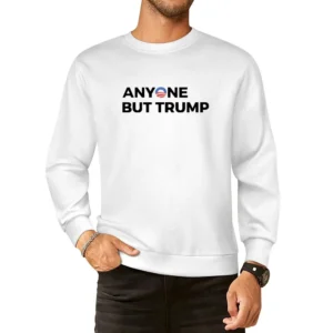 Anyone But Trump Fun American Political Donald European Size Pullover Sweater