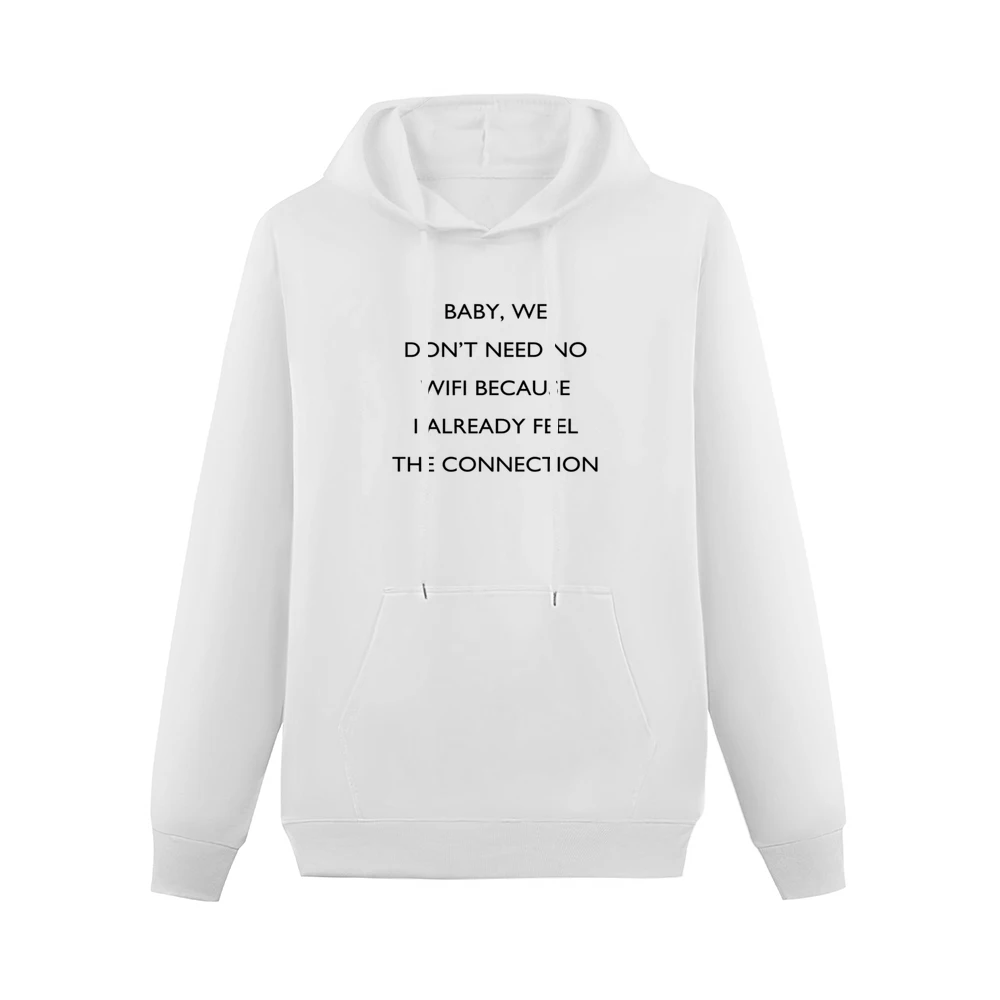 Baby We Dont Need No Wifi Funny Connection Pick Up Line Tee Shirt Men Hoodie With Pocket