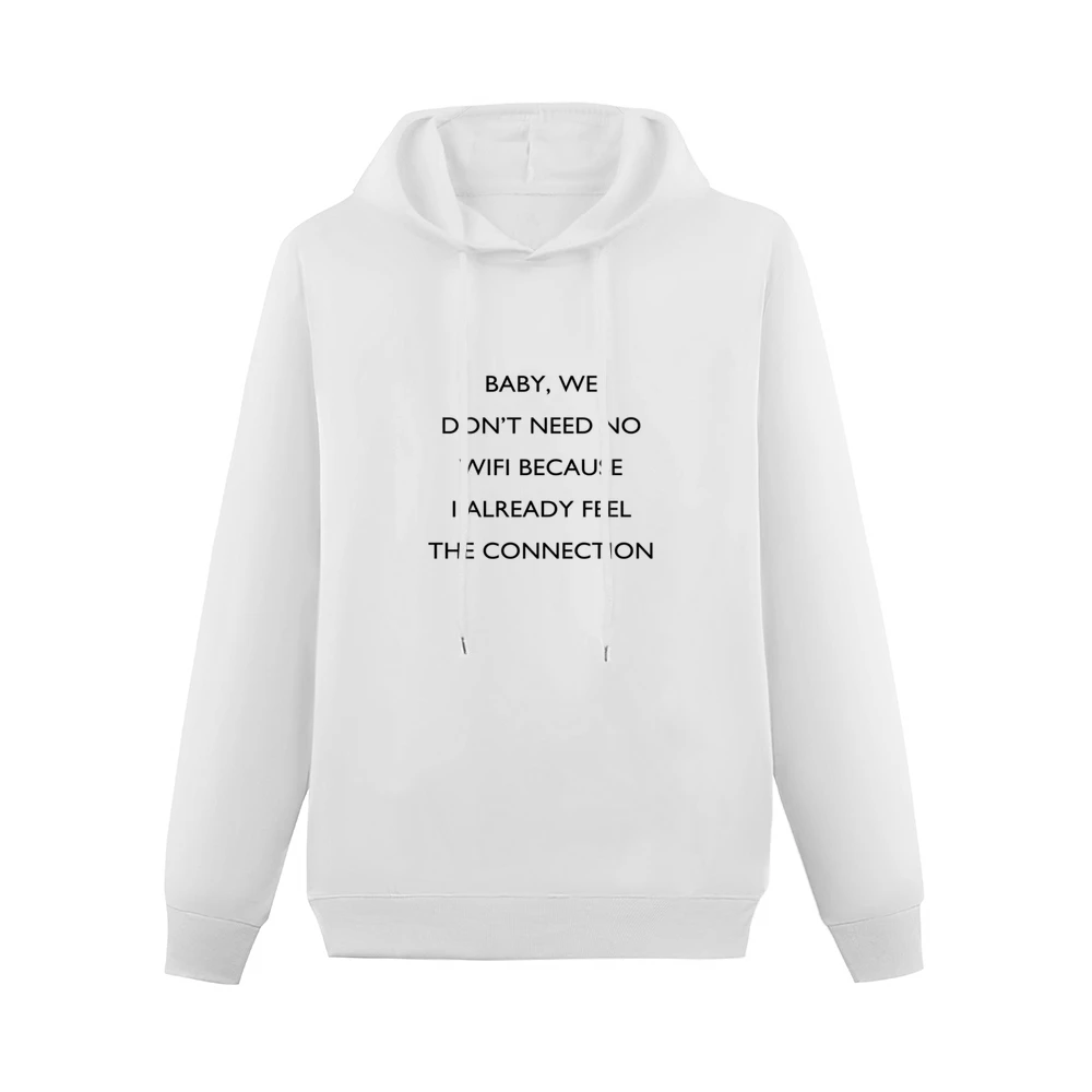 Baby We Dont Need No Wifi Funny Connection Pick Up Line Tee Shirt Men Hoodie Without Pocket