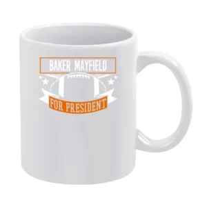 Baker Mayfield For President Cleveland Football Fan Funny White Mug