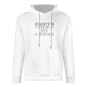 Beer Is Importanter Tshirt (all Styles And Colors Available) European Size Men Hoodie