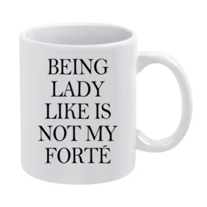 Being Lady Like Is Not My Forte Funny Tee Shirt White Mug