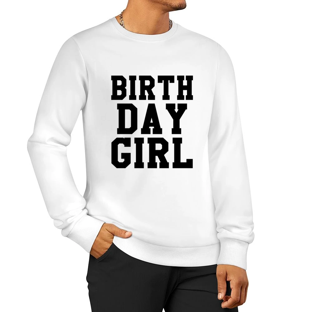 Birth Day Girl Fun Birthday Graphic Tee Shirt Men Pullover Sweatshirt
