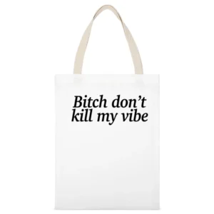 Bitch Dont Kill My Vibe Fun Popular Music White Canvas Tote Shopping Bag