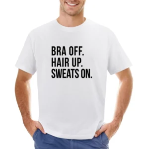 Bra Off Hair Up Sweats On Fun Lazy Day Relax Comfy Day Off Graphic T S Asian Size Men T-Shirt