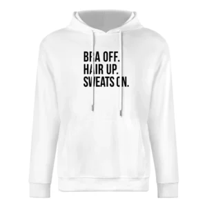 Bra Off Hair Up Sweats On Fun Lazy Day Relax Comfy Day Off Graphic T S European Size Men Hoodie