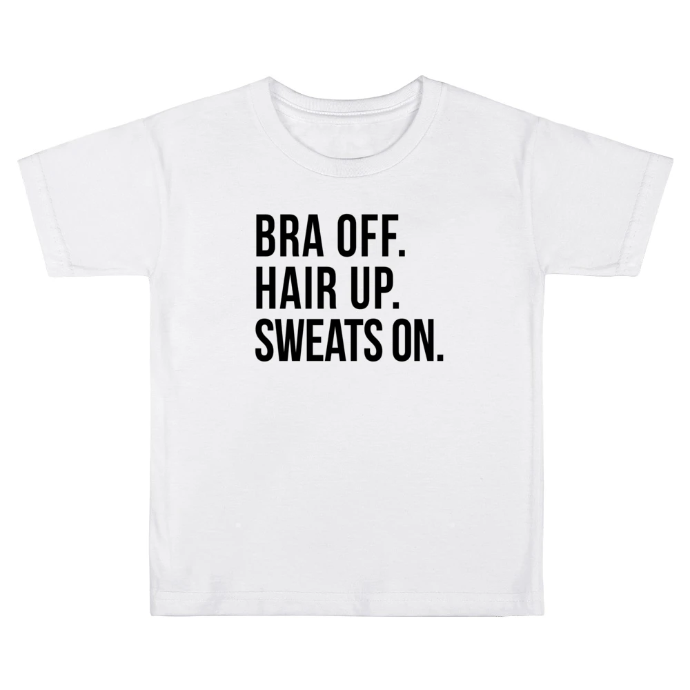 Bra Off Hair Up Sweats On Fun Lazy Day Relax Comfy Day Off Graphic T S Kids Boys Girls T-Shirt