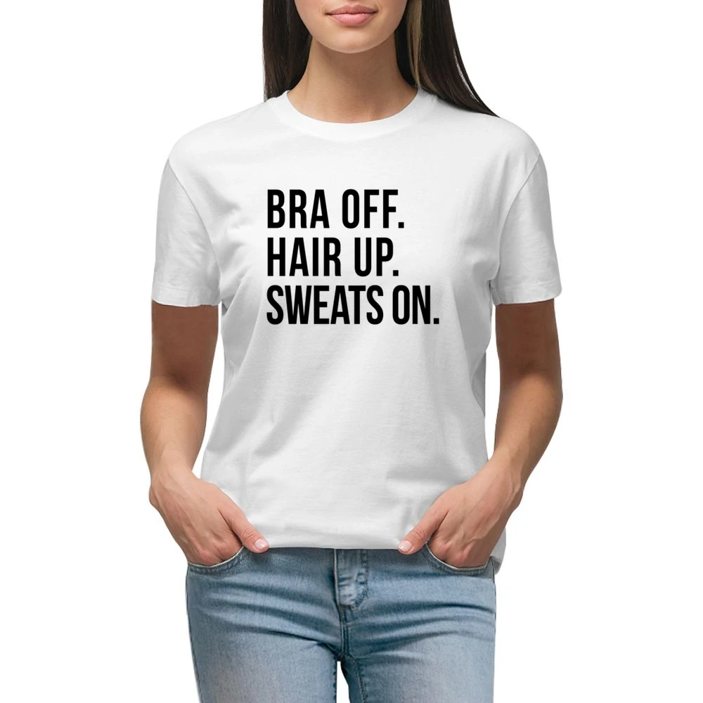 Bra Off Hair Up Sweats On Fun Lazy Day Relax Comfy Day Off Graphic T S Premium Women Ladies T-shirt