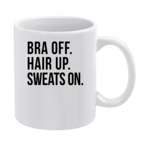 Bra Off Hair Up Sweats On Fun Lazy Day Relax Comfy Day Off Graphic T S White Mug