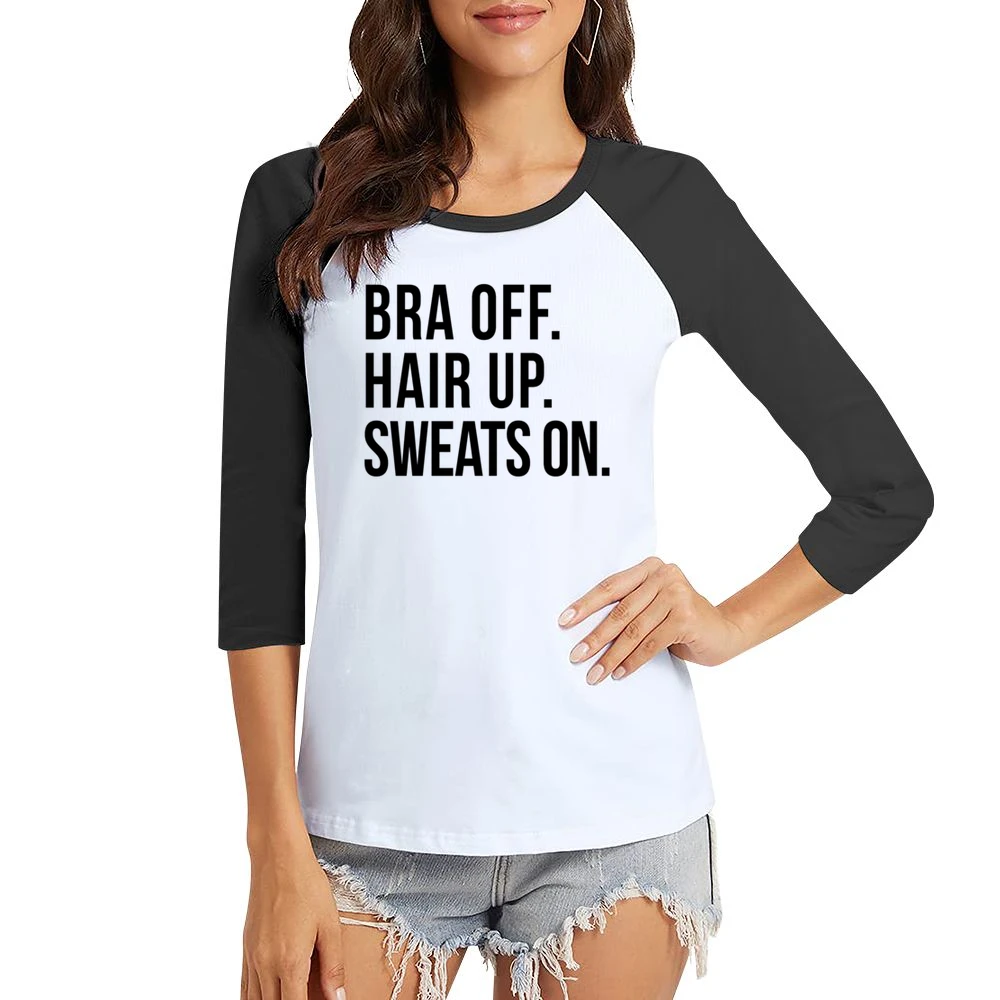 Bra Off Hair Up Sweats On Fun Lazy Day Relax Comfy Day Off Graphic T S Women Ladies 3-4 Sleeve T-Shirt
