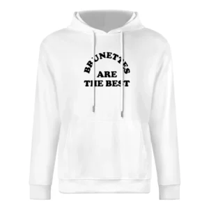 Brunettes Are The Best Fun Brown Hair Graphic Tee Shirt European Size Men Hoodie