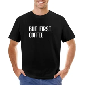 But First Coffee Fun Morning Caffeine Graphic Breakfast Tee Shirt Asian Size Men T-Shirt