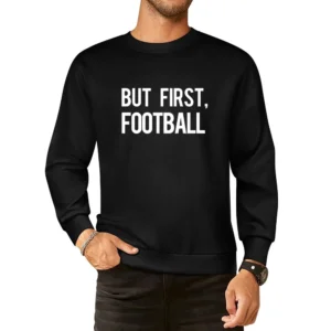 But First Football Fun Professional Sports Athlete Fan Graphic Tee Shi European Size Pullover Sweater