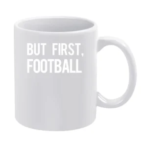 But First Football Fun Professional Sports Athlete Fan Graphic Tee Shi White Mug
