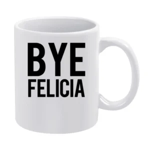 Bye Felicia Funny Popular Friday Graphic Tee Shirt White Mug