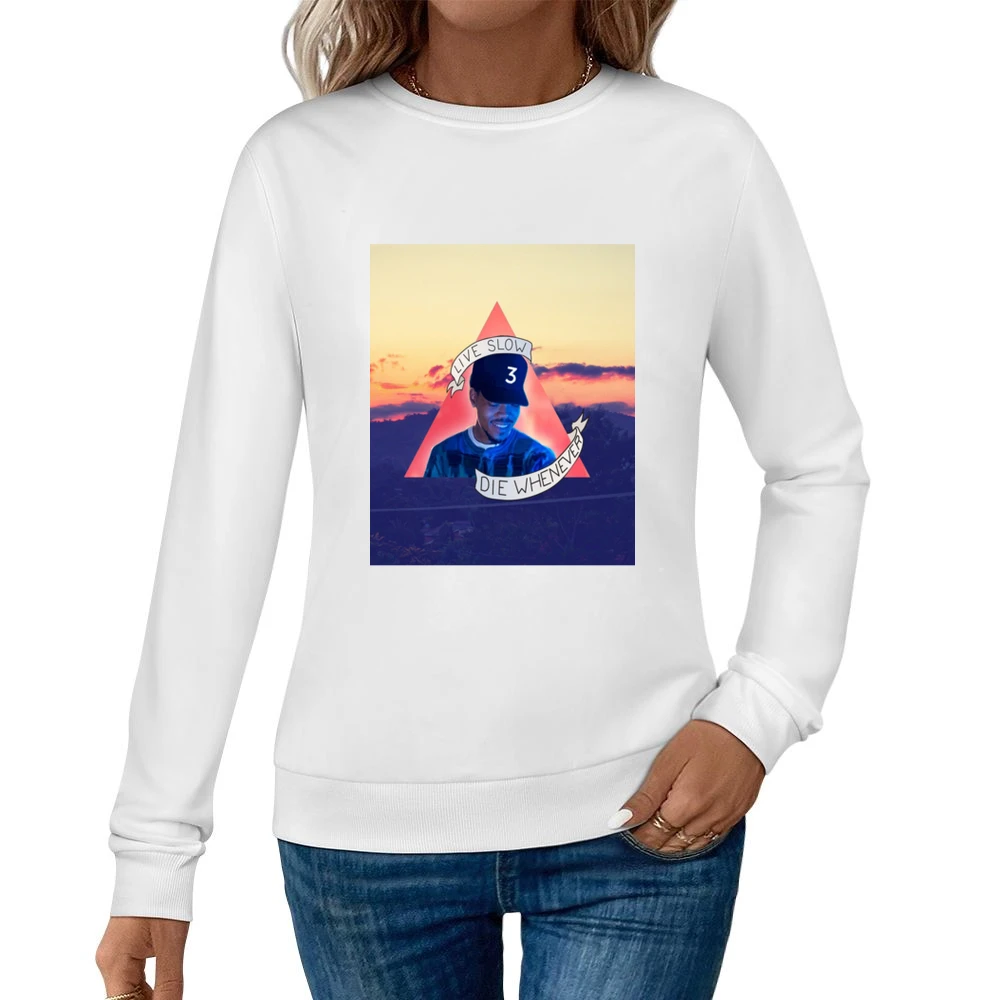Chance The Rapper Live Slow Die Whenever Tshirt Women Pullover Sweatshirt