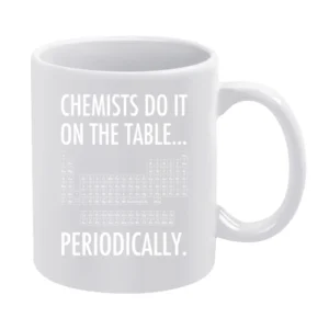 Chemists Do It On The Table Periodically Funny Science Geek Graphic T White Mug
