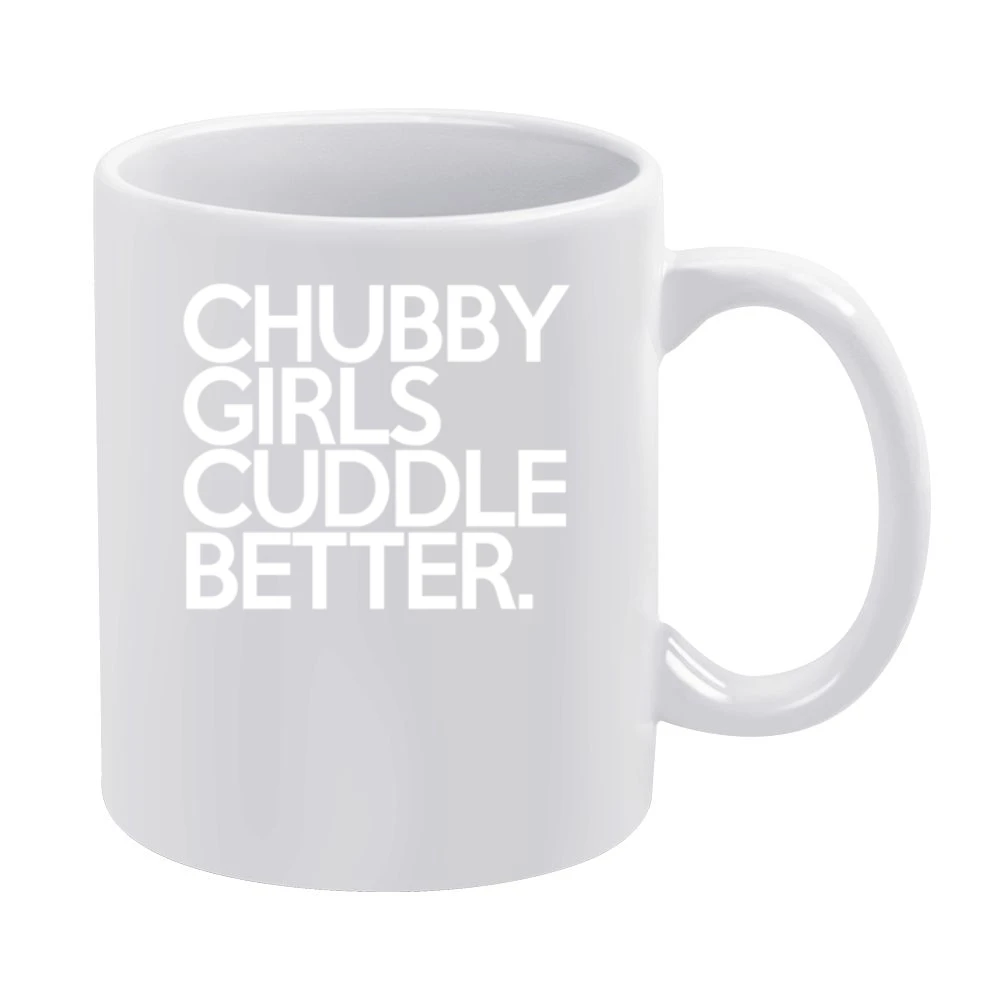 Chubby Girls Cuddle Better Fun Graphic Tee Shirt White Mug