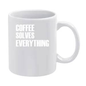 Coffee Solves Everything Fun Caffeine Lover Graphic Tee Shirt White Mug