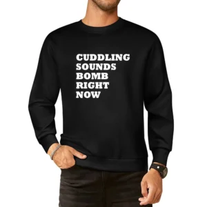 Cuddling Sounds Bomb Right Now Funny Graphic Tee Shirt European Size Pullover Sweater