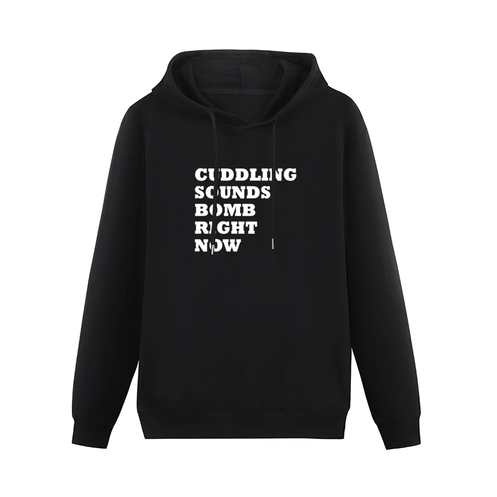Cuddling Sounds Bomb Right Now Funny Graphic Tee Shirt Men Hoodie Without Pocket