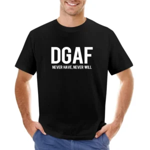 DGAF Dont Give A Fuck Never Have Never Will Funny Graphic Asian Size Men T-Shirt