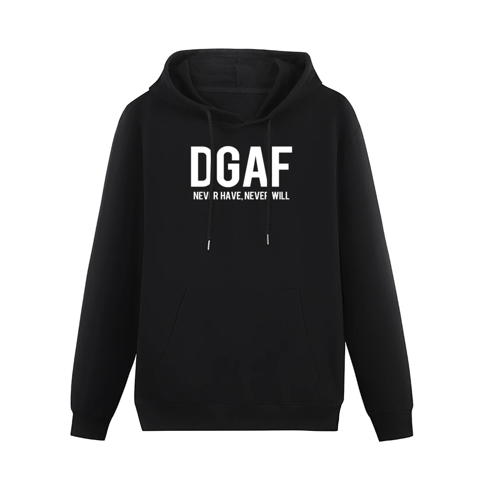 DGAF Dont Give A Fuck Never Have Never Will Funny Graphic Men Hoodie With Pocket