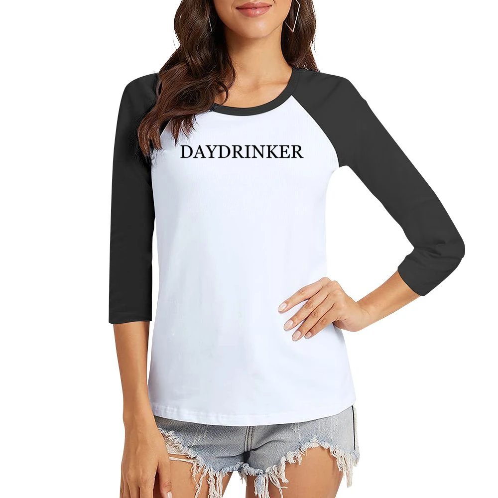 Daydrinker Funny Party Alcohol Graphic Drink Tee Shirt Women Ladies 3-4 Sleeve T-Shirt