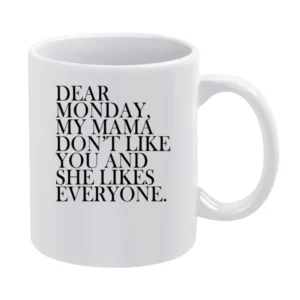 Dear Monday My Mama Dont Like You Fun Graphic Tee Shirt White Mug