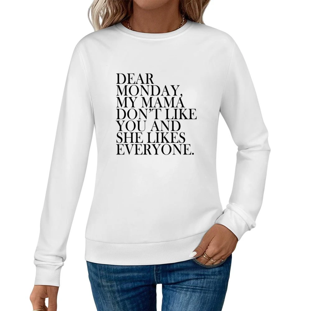 Dear Monday My Mama Dont Like You Fun Graphic Tee Shirt Women Pullover Sweatshirt