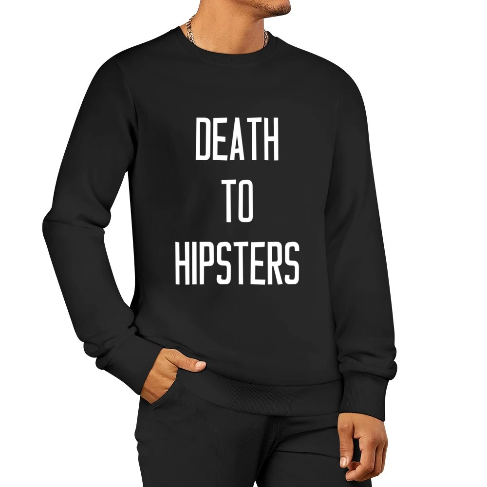 Death To Hipsters Funny Popular Graphic Tee Shirt Men Pullover Sweatshirt
