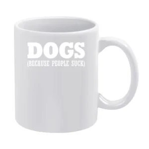 Dogs Because People Suck Fun Dog Lover White Mug