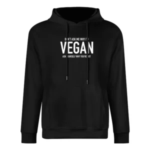 Dont Ask Me Why Im Vegan Ask Yourself Why You Are Not Fun Health Diet European Size Men Hoodie