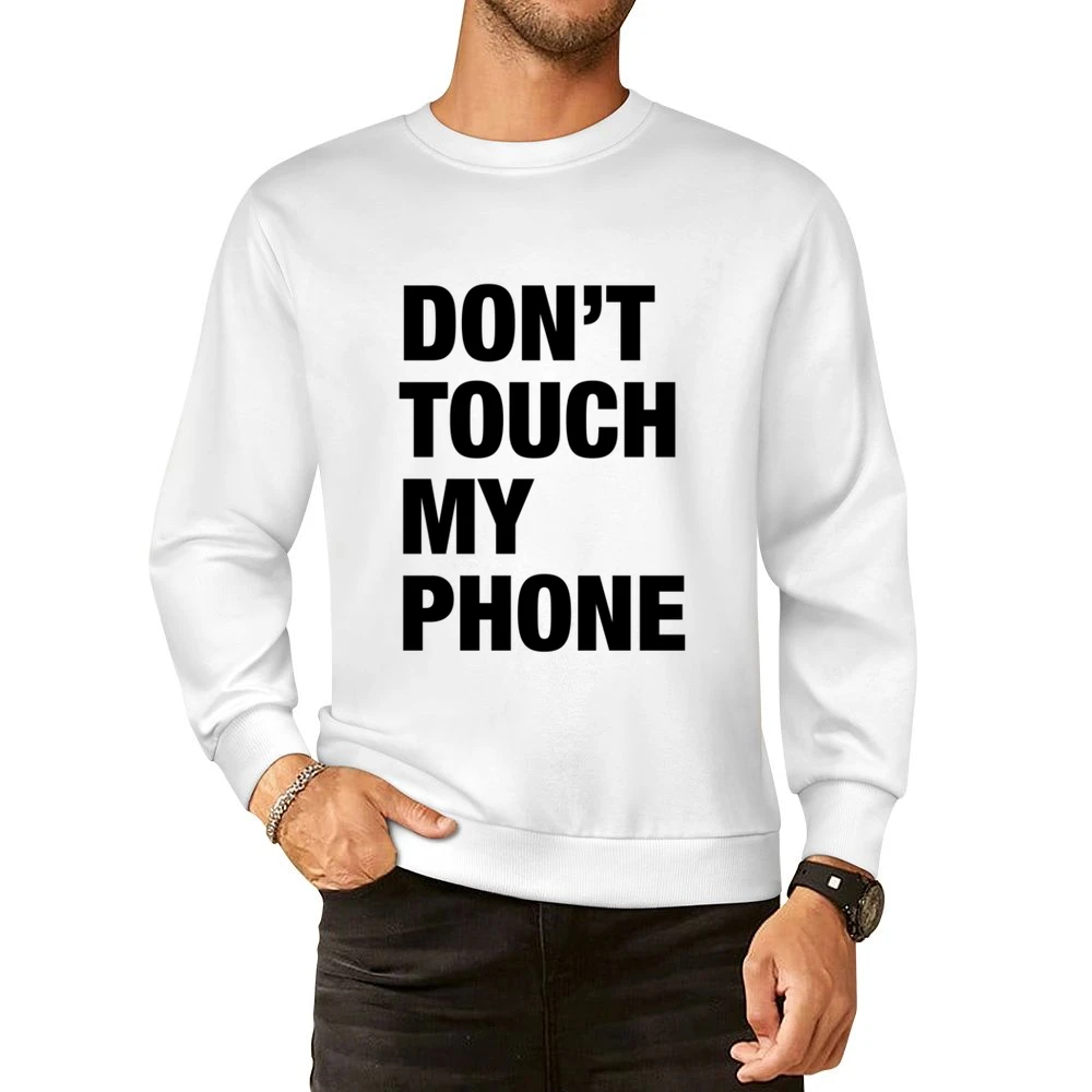 Dont Touch My Phone Funny Popular Graphic Tumblr White European Size Pullover Sweater