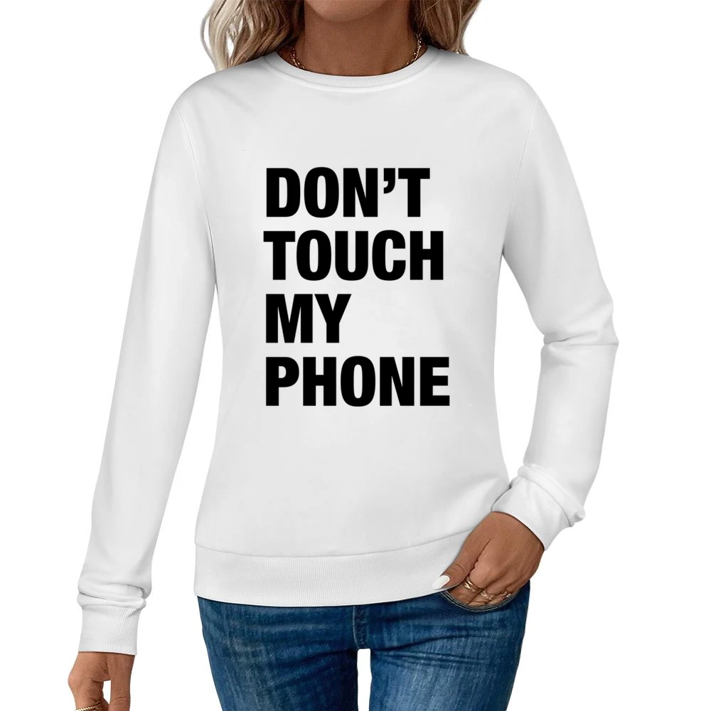 Dont Touch My Phone Funny Popular Graphic Tumblr White Women Pullover Sweatshirt