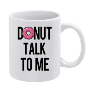 Donut Talk To Me Fun Food Tee Shirt White Mug