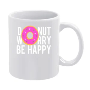 Donut Worry Be Happy Fun Food Graphic Tee Shirt White Mug