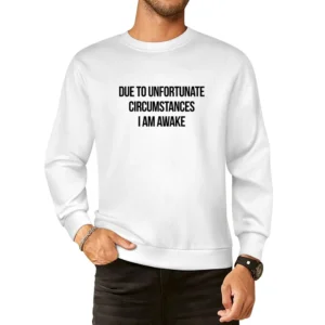 Due To Unfortunate Circumstances I Am Awake Funny Popular Sleep Lovers European Size Pullover Sweater