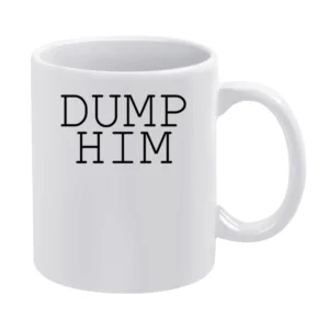 Dump Him Funny Single Ladies Graphic Instagram Tumblr Blogger White Mug
