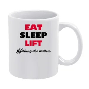 Eat Sleep Liftnothing Else Matters White Mug