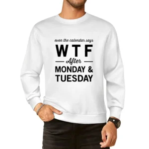Even The Calendar Says WTF After Monday Funny Graphic Tee Shirt European Size Pullover Sweater