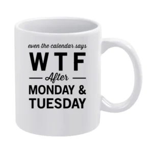 Even The Calendar Says WTF After Monday Funny Graphic Tee Shirt White Mug