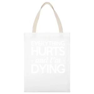 Everything Hurts And I Am Dying Funny Fitness Workout White Canvas Tote Shopping Bag
