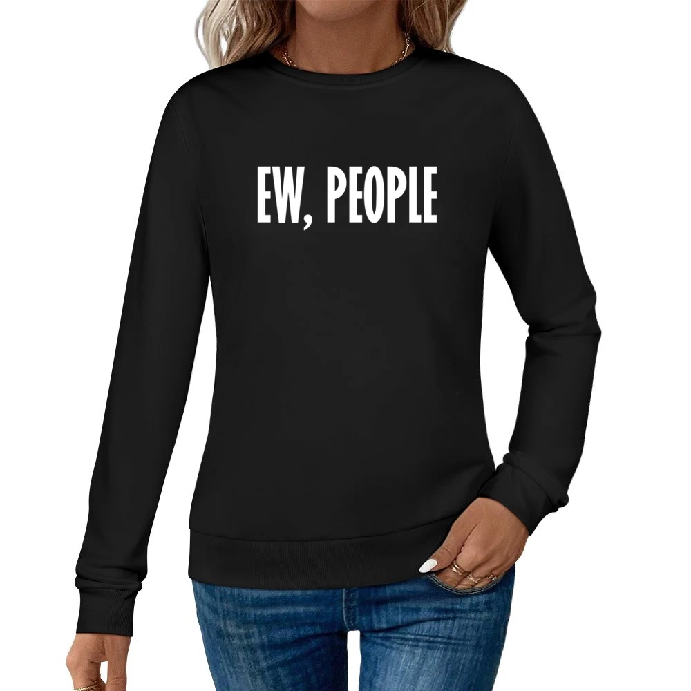 Ew People Funny Anti Social Popular Instagram Blogger Graphic Women Pullover Sweatshirt