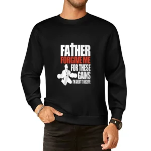 Father Forgive Me For My Gains Tshirt European Size Pullover Sweater