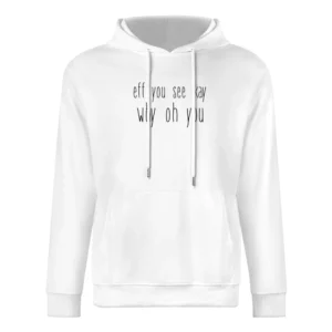 Fe You See Kay Why Oh You Funny Back To School Popular Graphic Tee Shi European Size Men Hoodie
